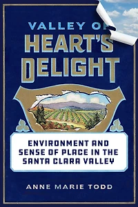 Valley of Heart's Delight: Environment and Sense Place the Santa Clara