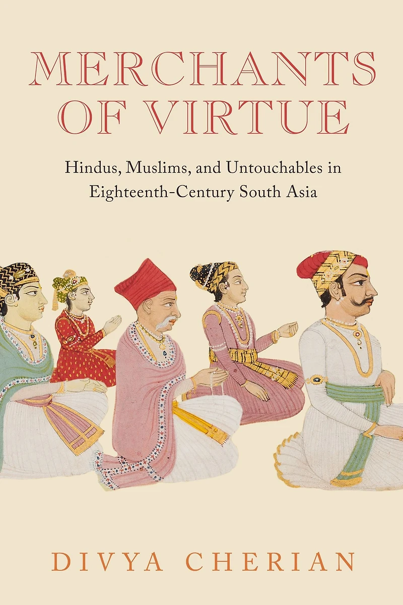 Merchants of Virtue: Hindus, Muslims, and Untouchables Eighteenth-Century South Asia