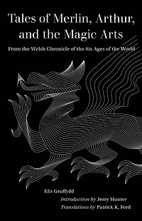 Tales of Merlin, Arthur, and the Magic Arts: From Welsh Chronicle Six Ages World