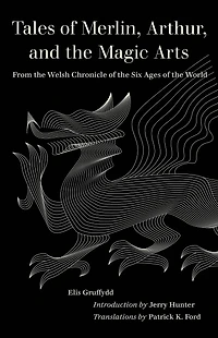Tales of Merlin, Arthur, and the Magic Arts: From Welsh Chronicle Six Ages World
