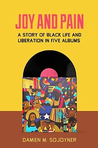 Joy and Pain: A Story of Black Life Liberation Five Albums