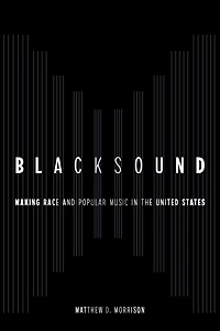 Blacksound: Making Race and Popular Music the United States
