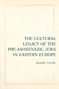the Cultural Legacy of Pre-Ashkenazic Jews Eastern Europe