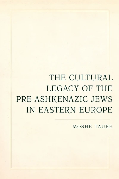 the Cultural Legacy of Pre-Ashkenazic Jews Eastern Europe