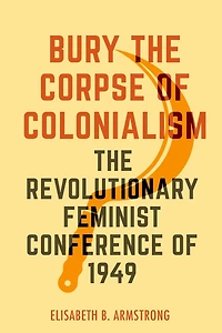 Bury The Corpse of Colonialism: Revolutionary Feminist Conference 1949