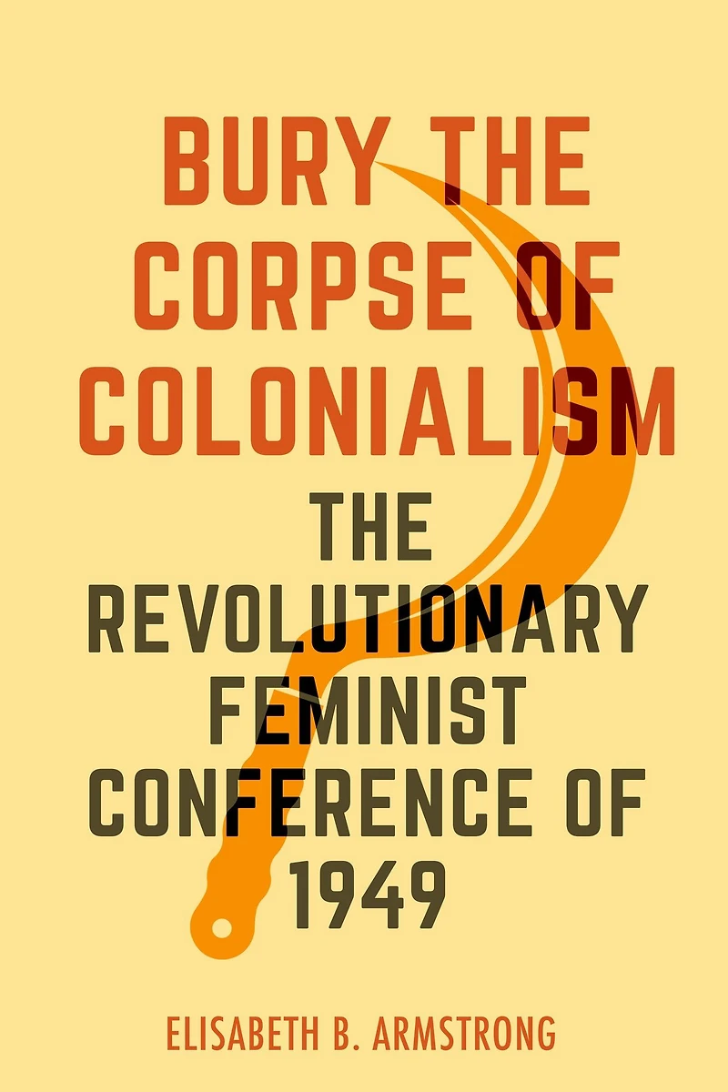 Bury The Corpse of Colonialism: Revolutionary Feminist Conference 1949