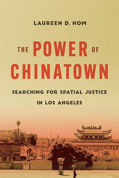 The Power of Chinatown: Searching for Spatial Justice Los Angeles