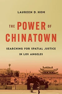 The Power of Chinatown: Searching for Spatial Justice Los Angeles