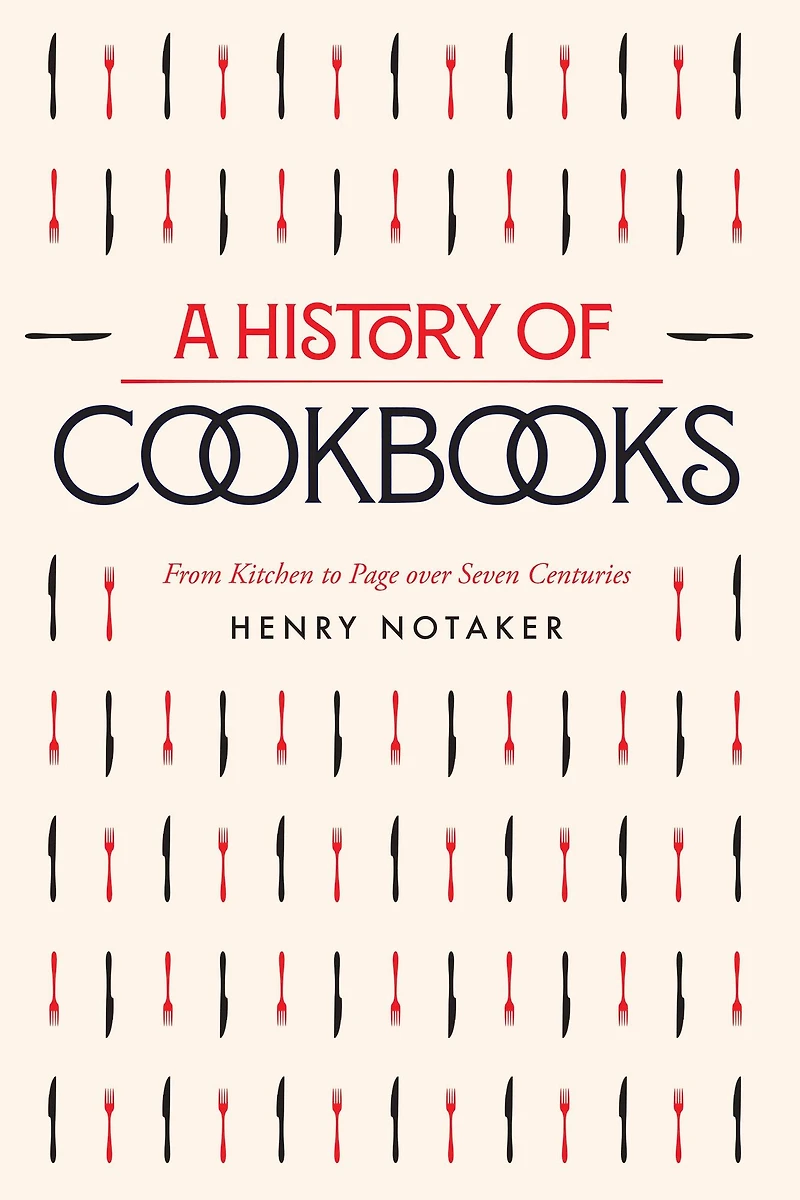 A History of Cookbooks: From Kitchen to Page over Seven Centuries