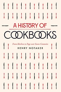 A History of Cookbooks: From Kitchen to Page over Seven Centuries
