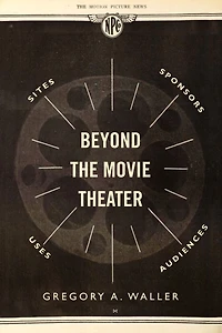 Beyond the Movie Theater: Sites, Sponsors, Uses, Audiences