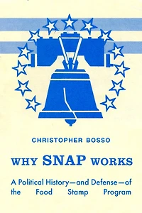 Why SNAP Works: A Political History-and Defense-of the Food Stamp Program