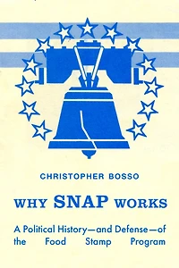 Why SNAP Works: A Political History-and Defense-of the Food Stamp Program