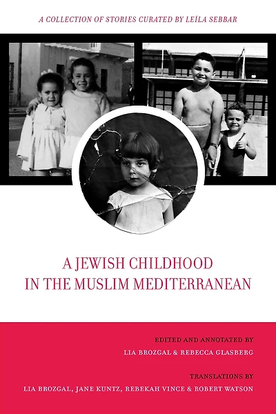 A Jewish Childhood the Muslim Mediterranean: Collection of Stories Curated by Leïla Sebbar