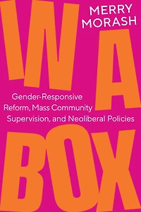 a Box: Gender-Responsive Reform, Mass Community Supervision, and Neoliberal Policies