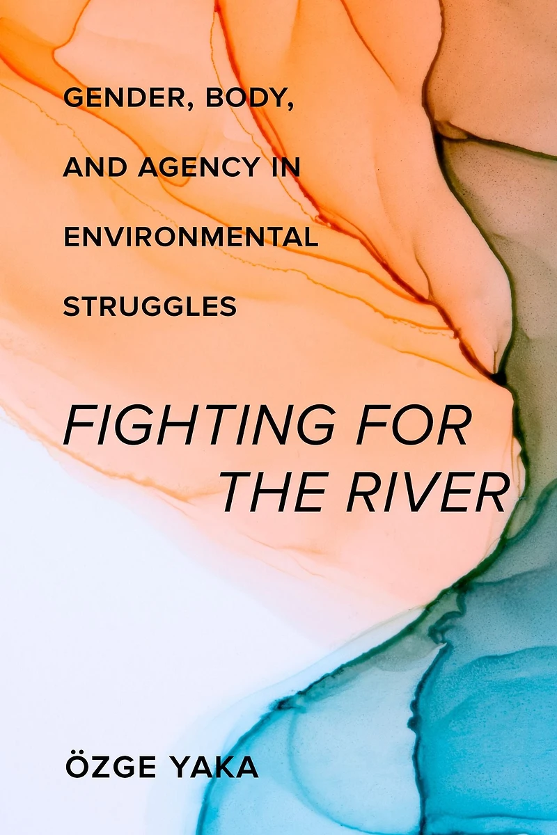 Fighting for the River: Gender, Body, and Agency Environmental Struggles