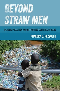 Beyond Straw Men: Plastic Pollution and Networked Cultures of Care
