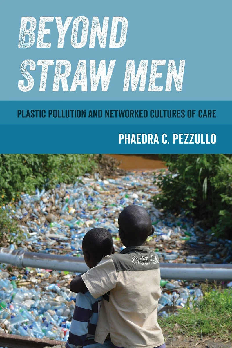 Beyond Straw Men: Plastic Pollution and Networked Cultures of Care