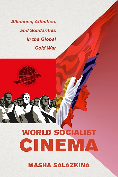 World Socialist Cinema: Alliances, Affinities, and Solidarities the Global Cold War