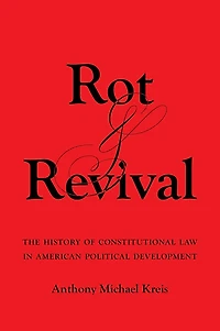 Rot and Revival: The History of Constitutional Law American Political Development