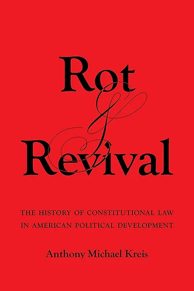 Rot and Revival: The History of Constitutional Law American Political Development