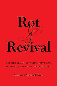 Rot and Revival: The History of Constitutional Law American Political Development