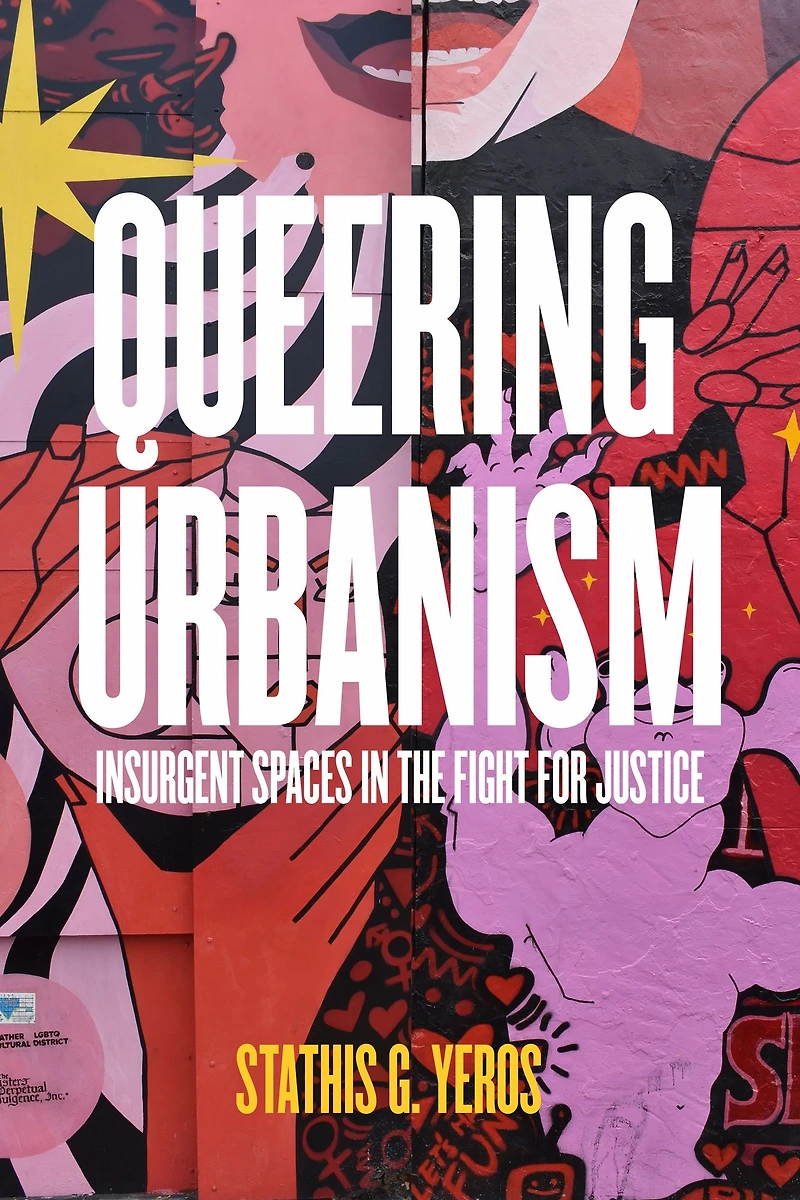 Queering Urbanism: Insurgent Spaces the Fight for Justice