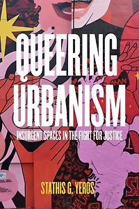 Queering Urbanism: Insurgent Spaces the Fight for Justice