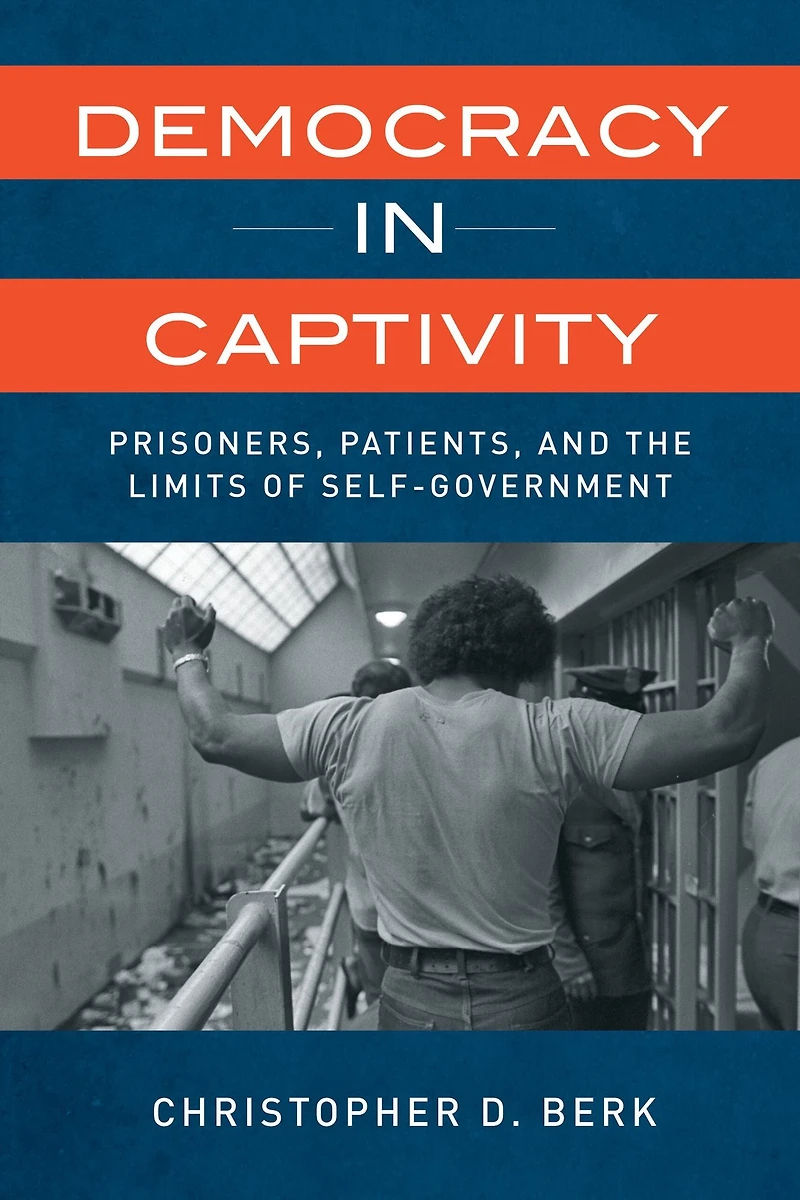 Democracy Captivity: Prisoners, Patients, and the Limits of Self-Government