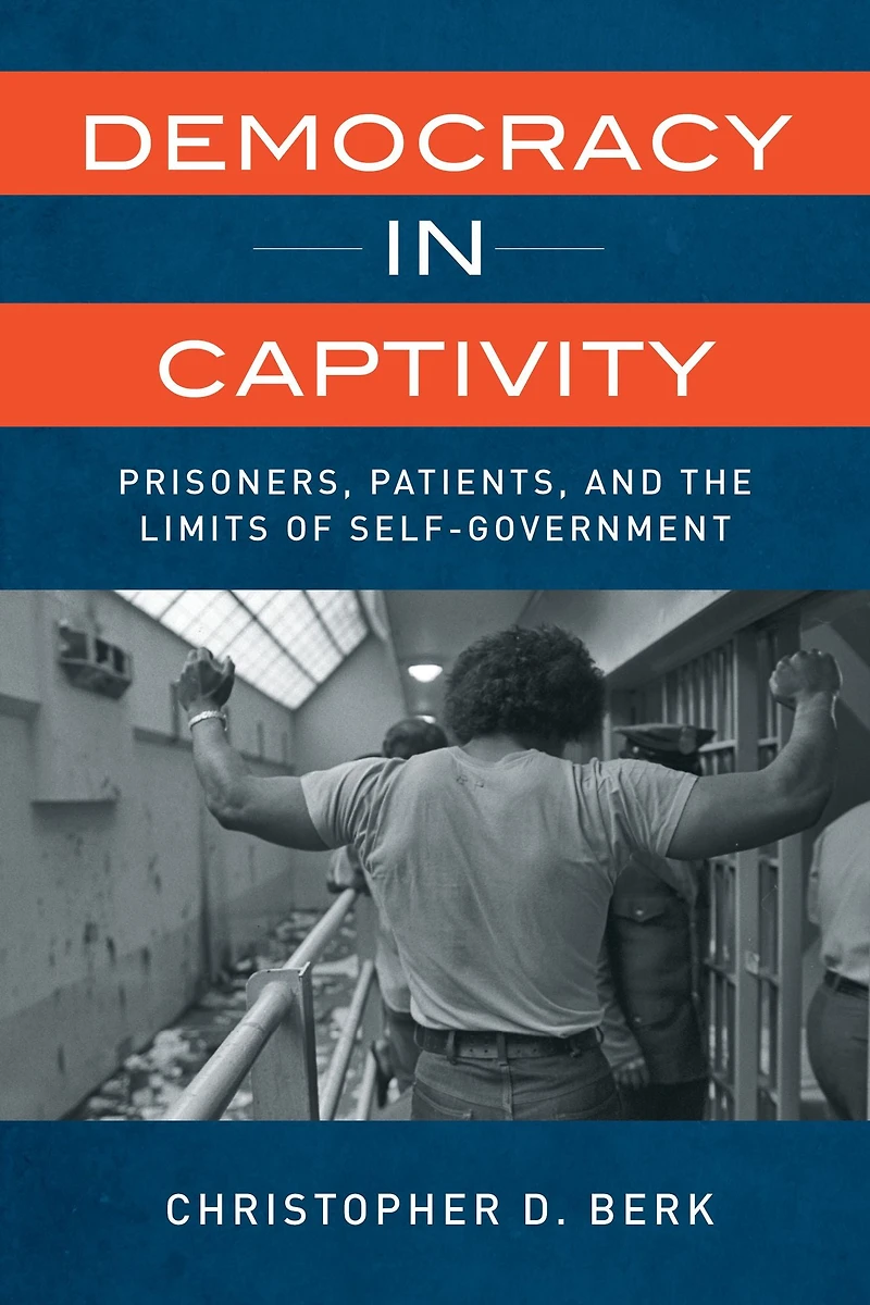 Democracy Captivity: Prisoners, Patients, and the Limits of Self-Government