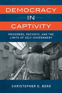 Democracy Captivity: Prisoners, Patients, and the Limits of Self-Government