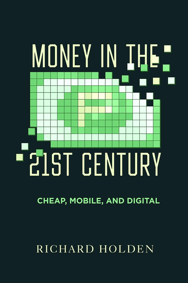 Money the Twenty-First Century: Cheap, Mobile, and Digital