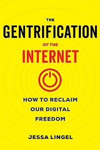 the Gentrification of Internet: How to Reclaim Our Digital Freedom