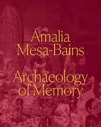 Amalia Mesa-Bains: Archaeology of Memory