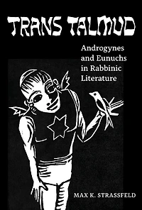 Trans Talmud: Androgynes and Eunuchs Rabbinic Literature