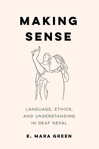 Making Sense: Language, Ethics, and Understanding Deaf Nepal