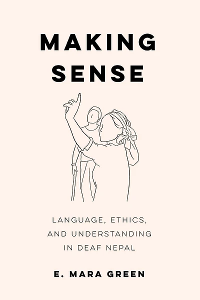 Making Sense: Language, Ethics, and Understanding Deaf Nepal