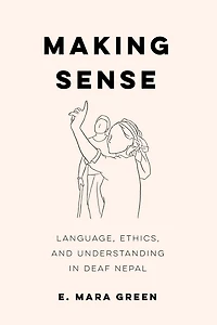 Making Sense: Language, Ethics, and Understanding Deaf Nepal