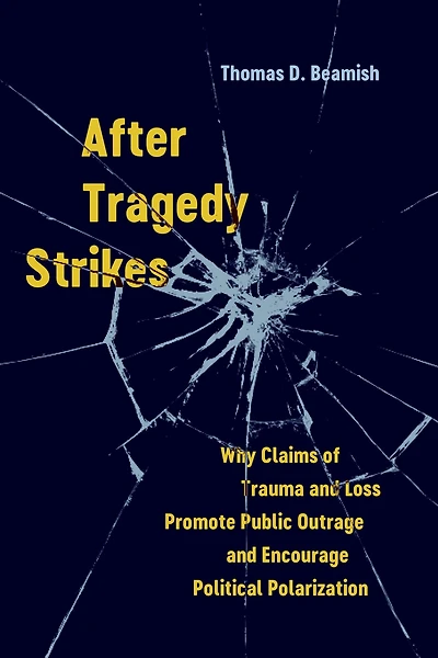 After Tragedy Strikes: Why Claims of Trauma and Loss Promote Public Outrage Encourage Political Polarization