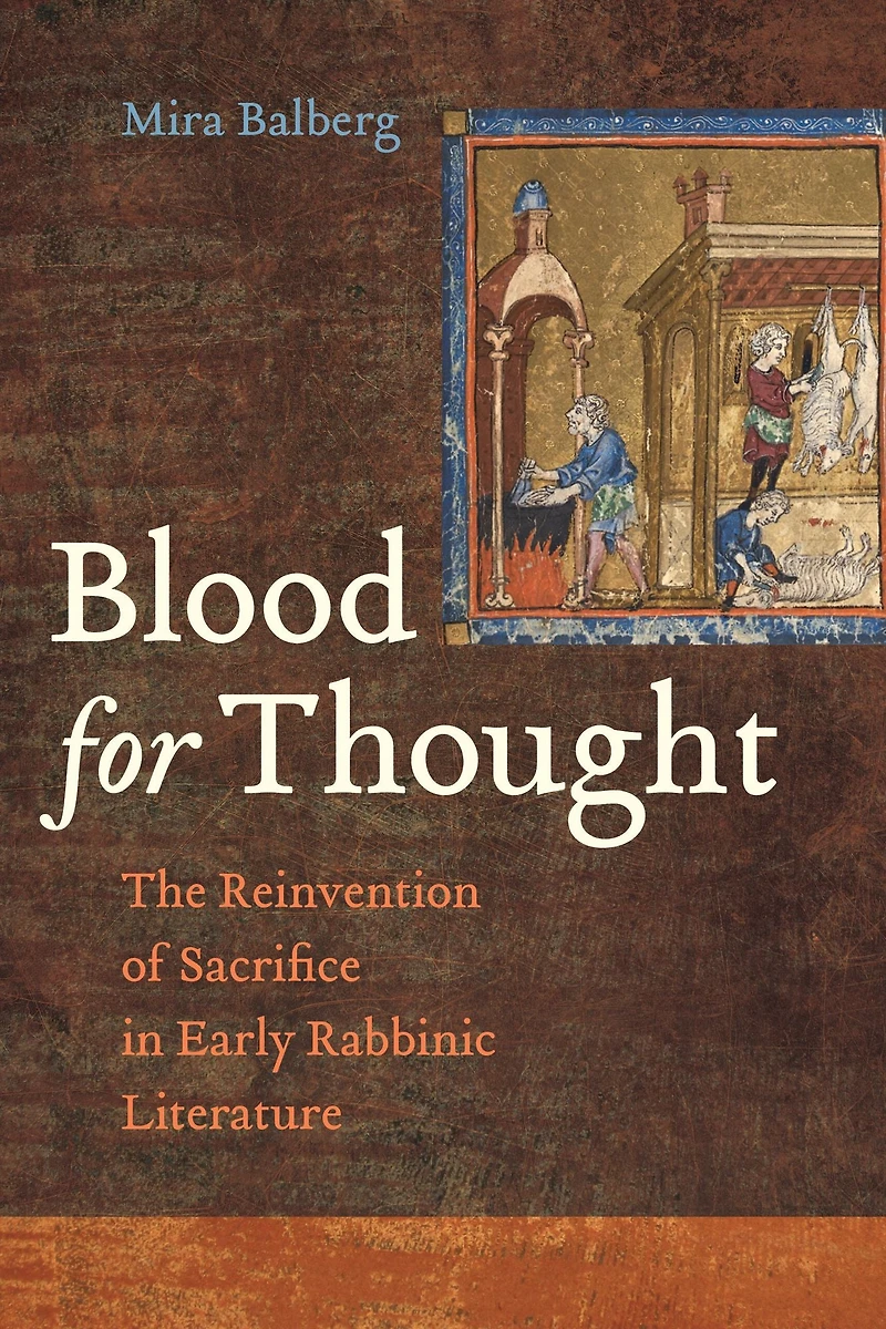 Blood for Thought: The Reinvention of Sacrifice Early Rabbinic Literature
