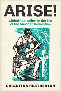 Arise!: Global Radicalism the Era of Mexican Revolution