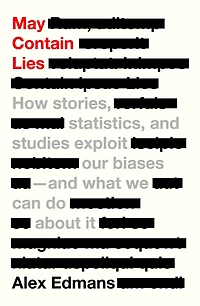 May Contain Lies: How Stories, Statistics, and Studies Exploit Our Biases-And What We Can Do about It