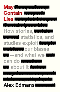 May Contain Lies: How Stories, Statistics, and Studies Exploit Our Biases-And What We Can Do about It
