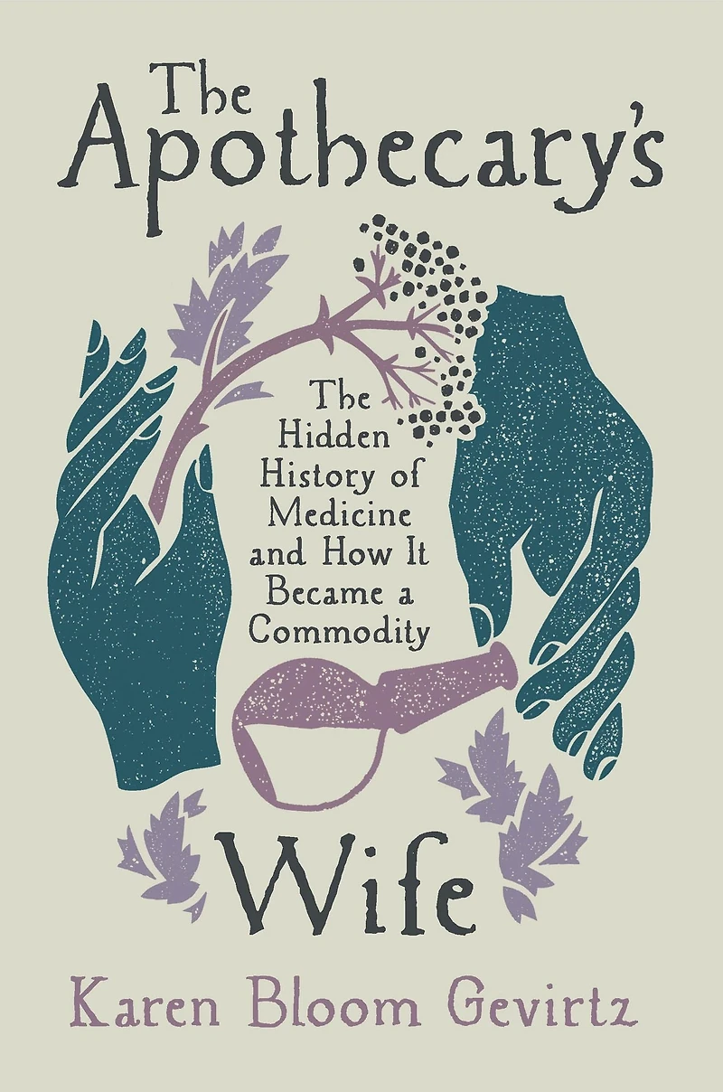 The Apothecary's Wife: Hidden History of Medicine and How It Became a Commodity