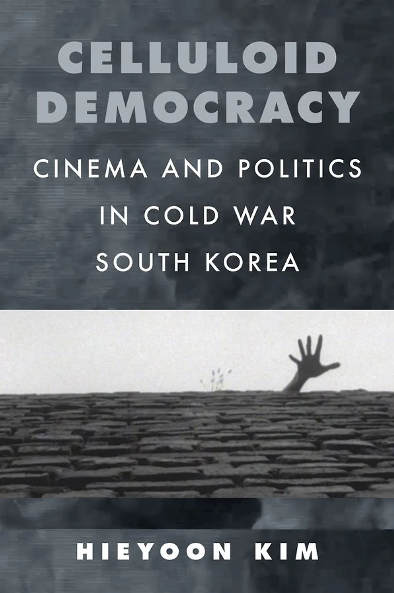Celluloid Democracy: Cinema and Politics Cold War South Korea