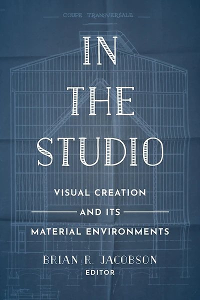 the Studio: Visual Creation and Its Material Environments