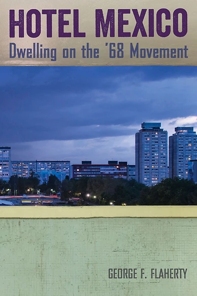 Hotel Mexico: Dwelling on the '68 Movement