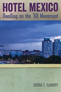 Hotel Mexico: Dwelling on the '68 Movement