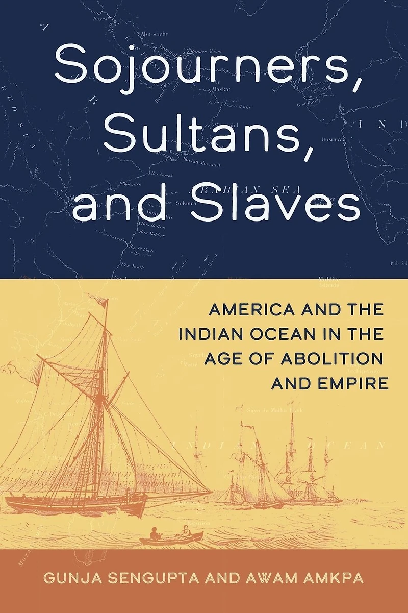 Sojourners, Sultans, and Slaves: America the Indian Ocean Age of Abolition Empire