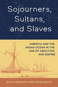 Sojourners, Sultans, and Slaves: America the Indian Ocean Age of Abolition Empire